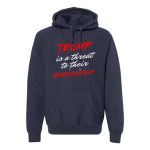 Trump Is A Threat To Their Bureaucracy Premium Hoodie