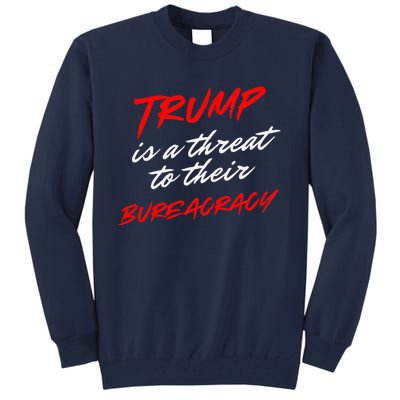 Trump Is A Threat To Their Bureaucracy Tall Sweatshirt