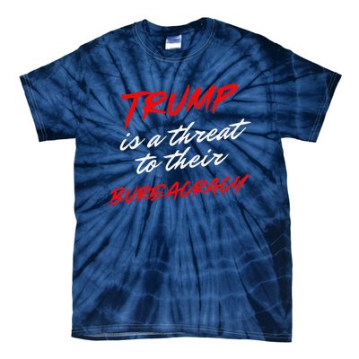 Trump Is A Threat To Their Bureaucracy Tie-Dye T-Shirt