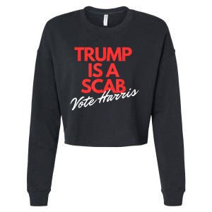 Trump Is A Scab Vote Kamala Harris 2024 Cropped Pullover Crew