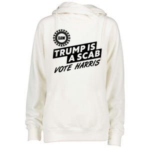 Trump Is A Scab Uaw Vote Kamala Harris 2024 Election Womens Funnel Neck Pullover Hood