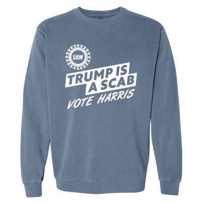 Trump Is A Scab Uaw Vote Kamala Harris 2024 Election Garment-Dyed Sweatshirt