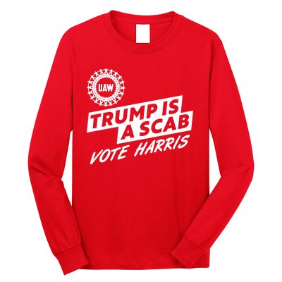 Trump Is A Scab Uaw Vote Kamala Harris 2024 Election Long Sleeve Shirt