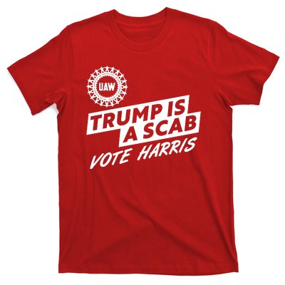 Trump Is A Scab Uaw Vote Kamala Harris 2024 Election T-Shirt