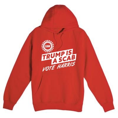 Trump Is A Scab Uaw Vote Kamala Harris 2024 Election Premium Pullover Hoodie