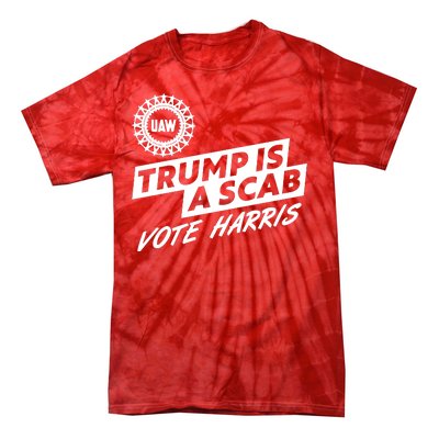 Trump Is A Scab Uaw Vote Kamala Harris 2024 Election Tie-Dye T-Shirt