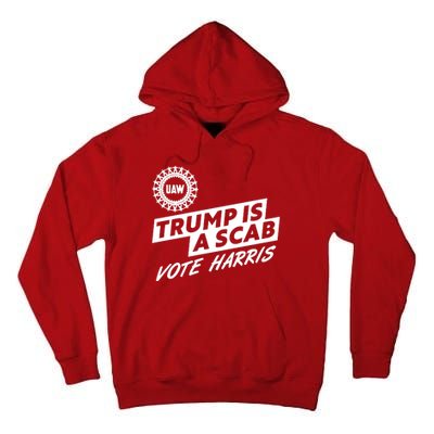 Trump Is A Scab Uaw Vote Kamala Harris 2024 Election Tall Hoodie