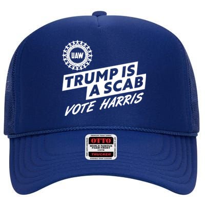 Trump Is A Scab Uaw Vote Kamala Harris 2024 Election High Crown Mesh Back Trucker Hat