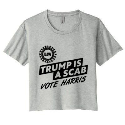 Trump Is A Scab Uaw Vote Kamala Harris 2024 Election Women's Crop Top Tee