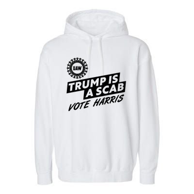 Trump Is A Scab Uaw Vote Kamala Harris 2024 Election Garment-Dyed Fleece Hoodie