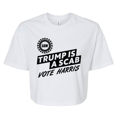 Trump Is A Scab Uaw Vote Kamala Harris 2024 Election Bella+Canvas Jersey Crop Tee