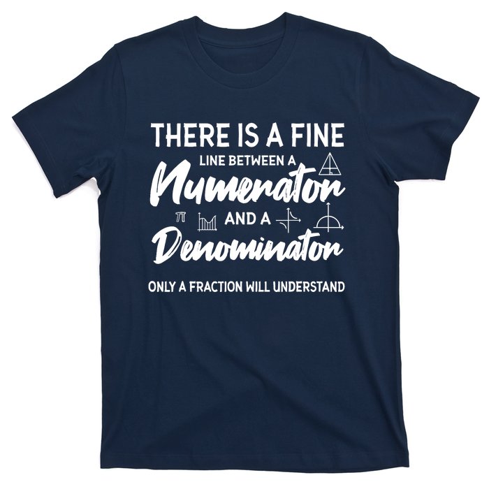 There Is A Fine Line Between A Numerator Math Mathematician T-Shirt