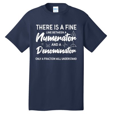 There Is A Fine Line Between A Numerator Math Mathematician Tall T-Shirt