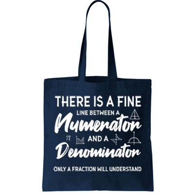 There Is A Fine Line Between A Numerator Math Mathematician Tote Bag