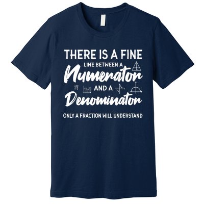 There Is A Fine Line Between A Numerator Math Mathematician Premium T-Shirt