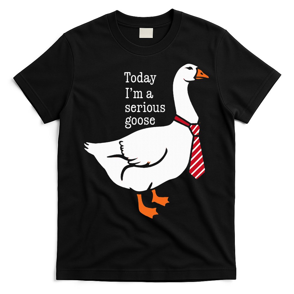 Today IM A Serious Goose Funny Cute Goose T-Shirt