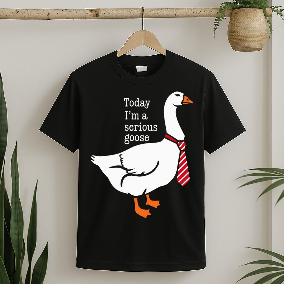 Today IM A Serious Goose Funny Cute Goose T-Shirt