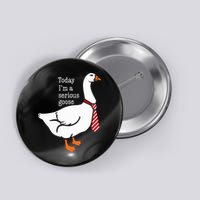 Today IM A Serious Goose Funny Cute Goose Button