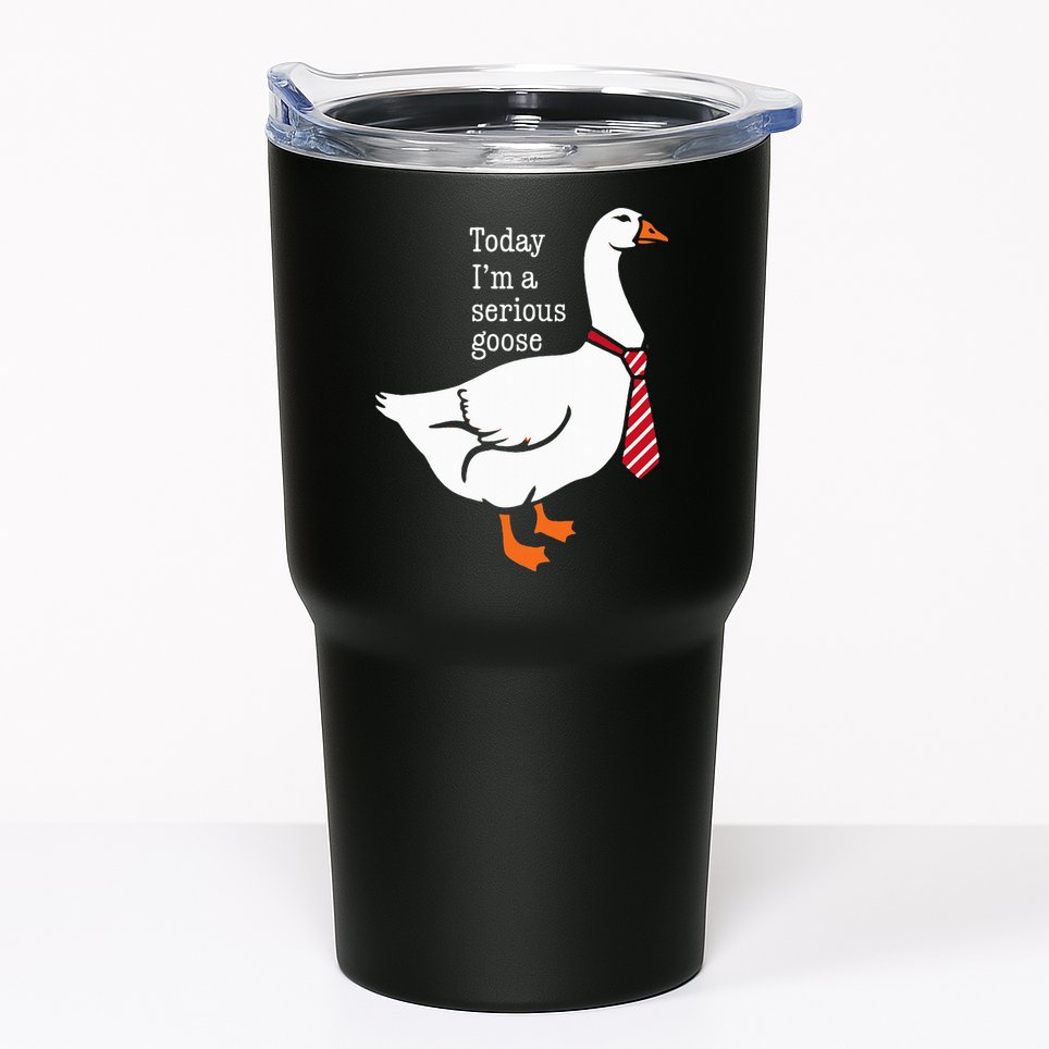 Today IM A Serious Goose Funny Cute Goose Tumbler