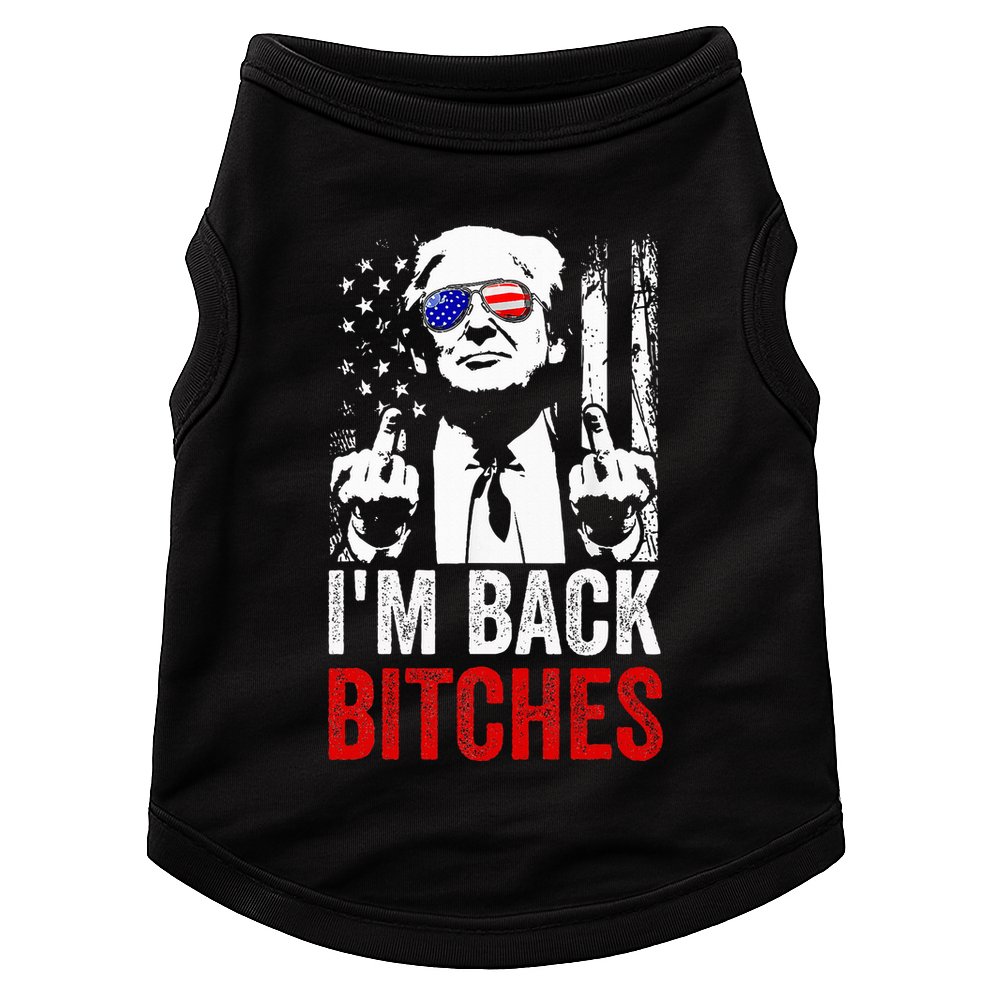 Trump IM Back Bitches Take Ameircan Great Again Doggie Tank