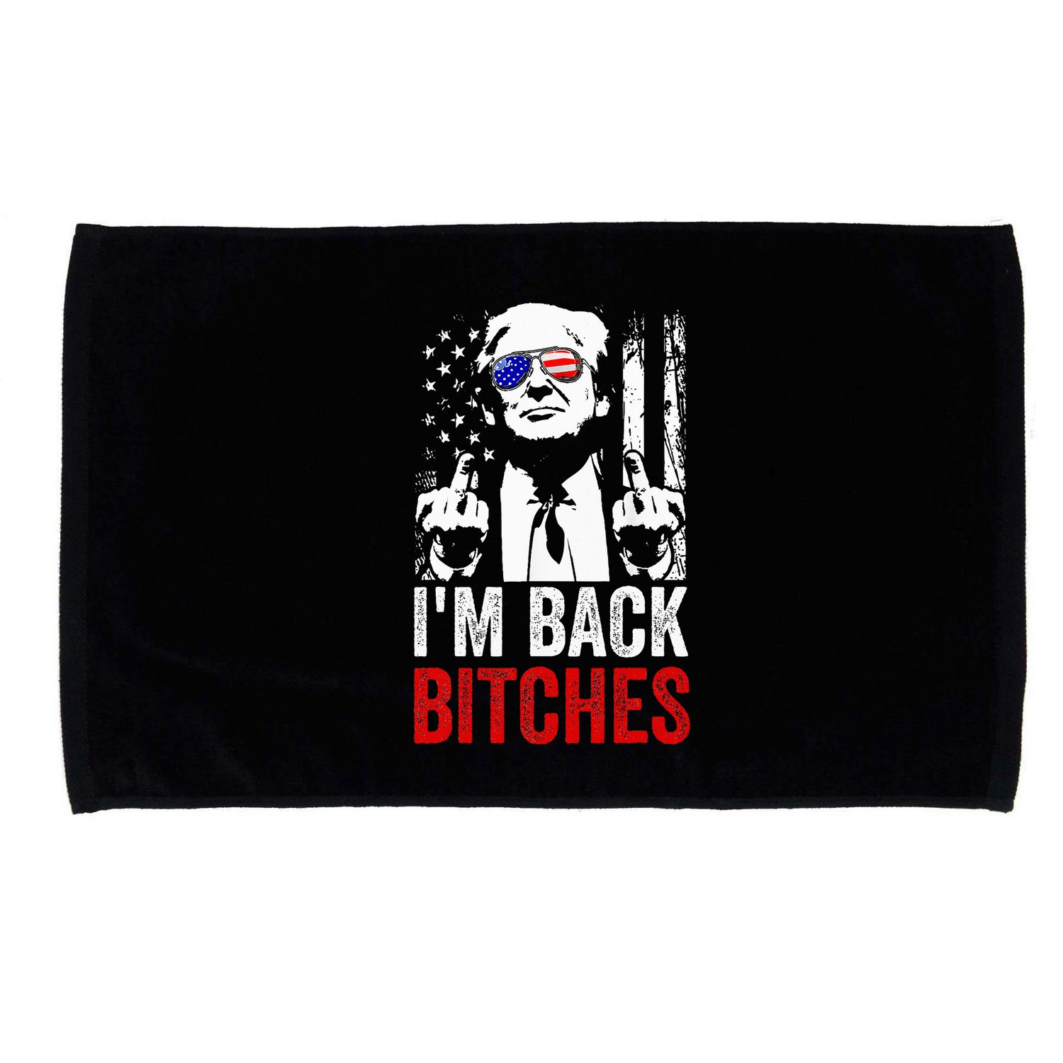 Trump IM Back Bitches Take Ameircan Great Again Microfiber Hand Towel