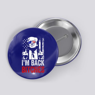Trump IM Back Bitches Take Ameircan Great Again Button