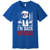 Trump IM Back Bitches Take Ameircan Great Again Premium T-Shirt