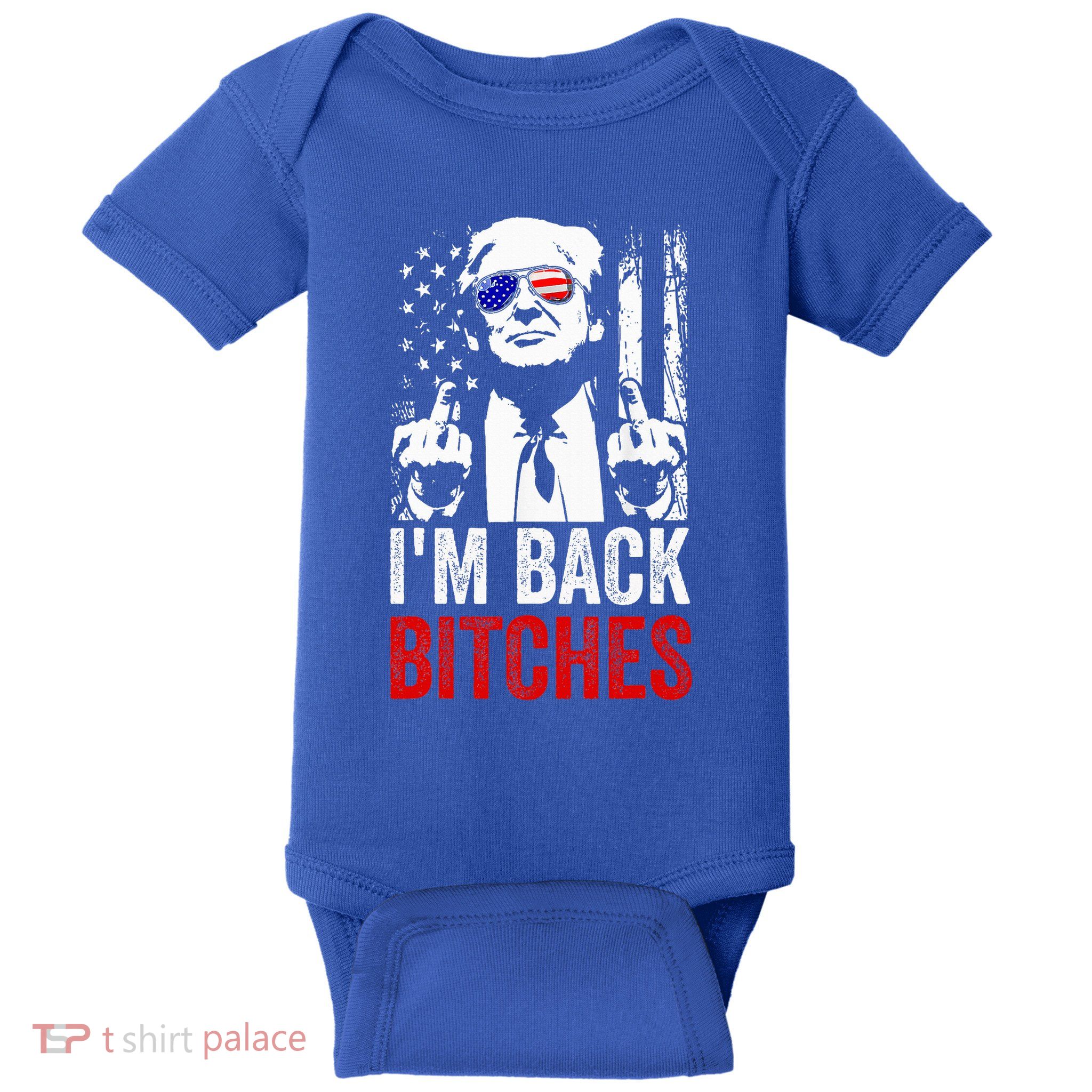Trump IM Back Bitches Take Ameircan Great Again Baby Bodysuit
