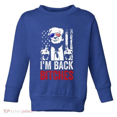 Trump IM Back Bitches Take Ameircan Great Again Toddler Sweatshirt