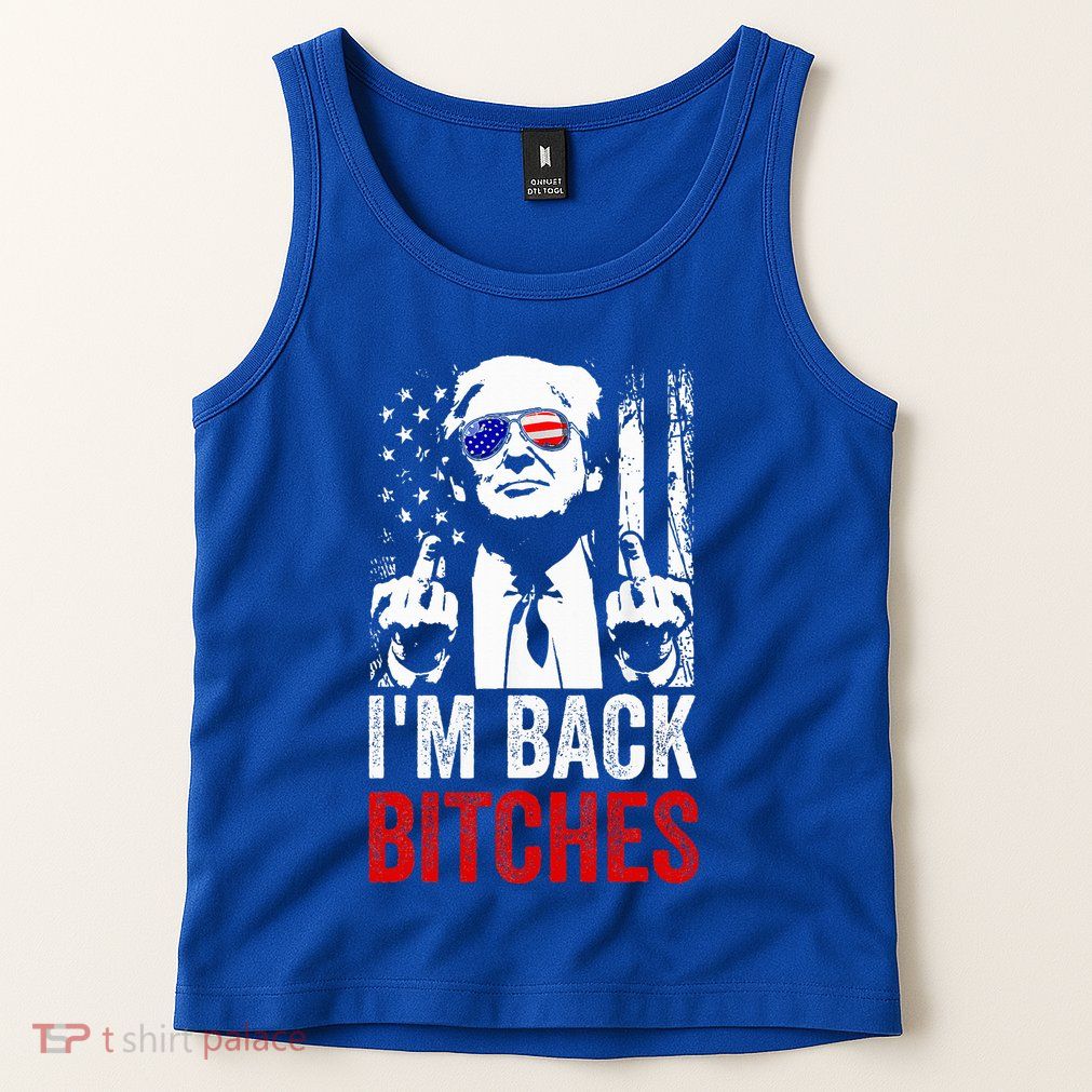 Trump IM Back Bitches Take Ameircan Great Again Tank Top