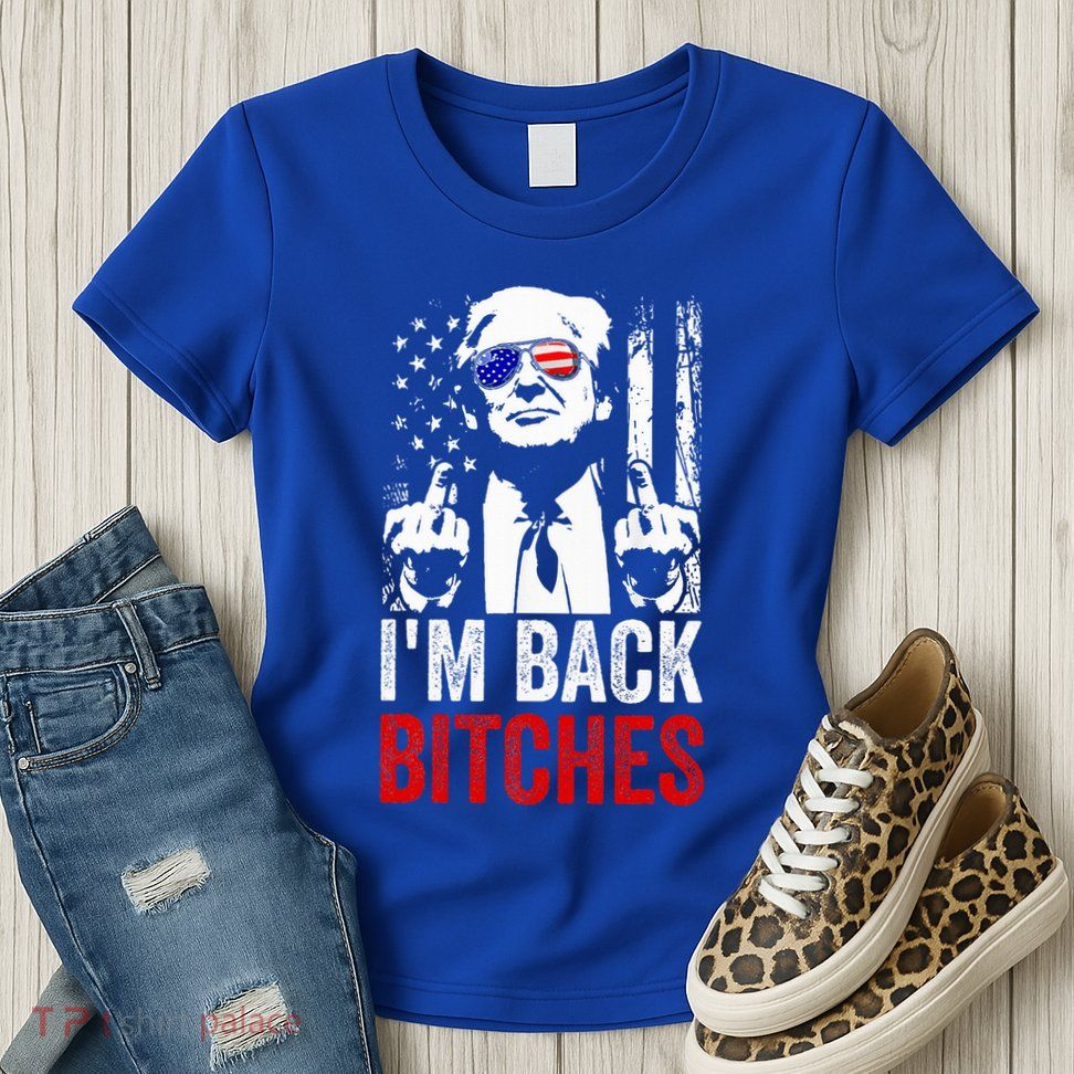 Trump IM Back Bitches Take Ameircan Great Again Womens T-Shirt