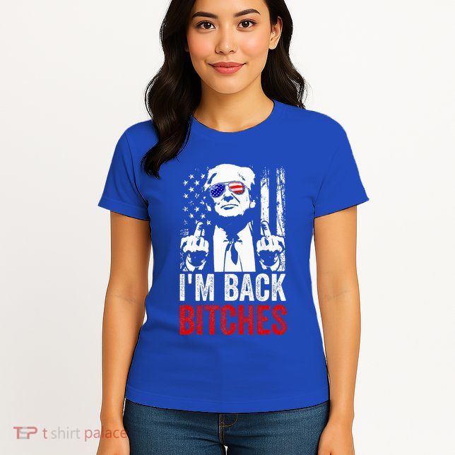 Trump IM Back Bitches Take Ameircan Great Again Womens T-Shirt