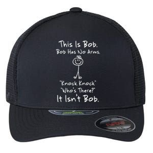 This Is Bob Bob Has No Arms Knock Knock Who Is It Flexfit Unipanel Trucker Cap