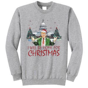 Trump ILl Be Home For Christmas Funny Xmas Tall Sweatshirt