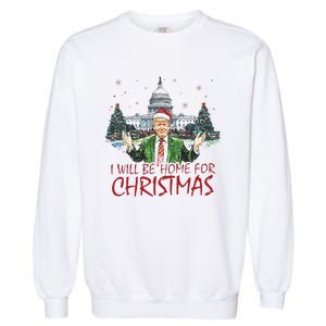 Trump ILl Be Home For Christmas Funny Xmas Garment-Dyed Sweatshirt