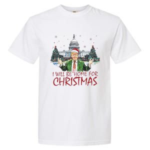 Trump ILl Be Home For Christmas Funny Xmas Garment-Dyed Heavyweight T-Shirt