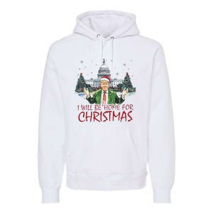 Trump ILl Be Home For Christmas Funny Xmas Premium Hoodie