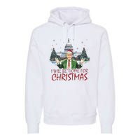 Trump ILl Be Home For Christmas Funny Xmas Premium Hoodie