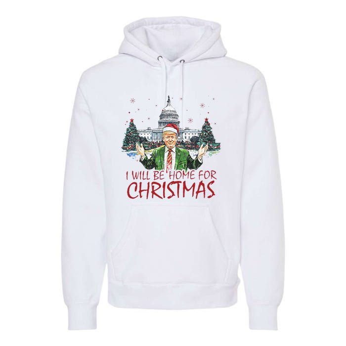 Trump ILl Be Home For Christmas Funny Xmas Premium Hoodie