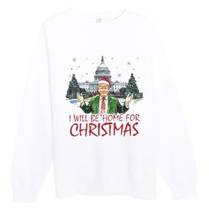 Trump ILl Be Home For Christmas Funny Xmas Premium Crewneck Sweatshirt