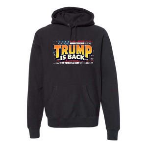 Trump Is Back Patriotic Design With American Flag 2024 47 Premium Hoodie