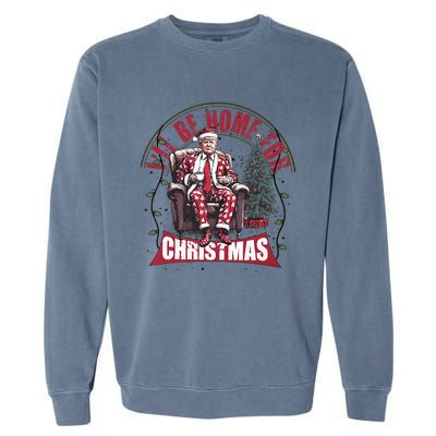 Trump ILl Be Home For Christmas Humorous Trump Christmas Garment-Dyed Sweatshirt