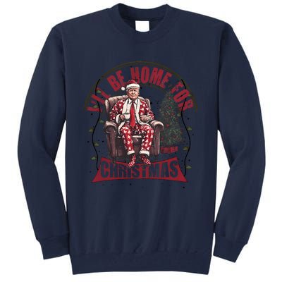 Trump ILl Be Home For Christmas Humorous Trump Christmas Tall Sweatshirt