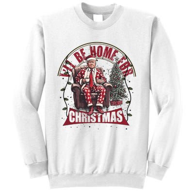 Trump ILl Be Home For Christmas Humorous Trump Christmas Sweatshirt