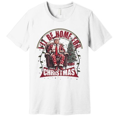 Trump ILl Be Home For Christmas Humorous Trump Christmas Premium T-Shirt