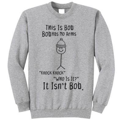 This Is Bob No Arms Knock Knock Stickman Joke Funny Tall Sweatshirt
