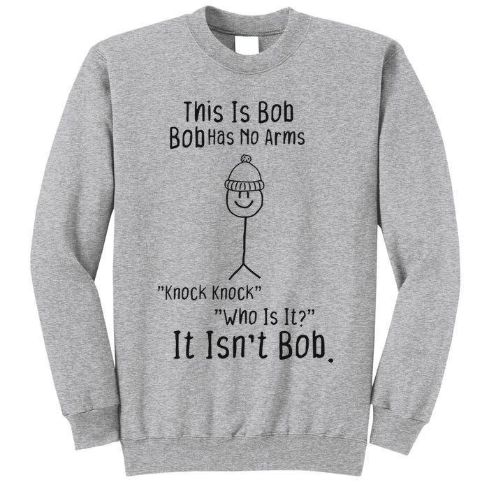 This Is Bob No Arms Knock Knock Stickman Joke Funny Tall Sweatshirt