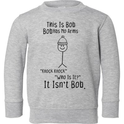 This Is Bob No Arms Knock Knock Stickman Joke Funny Toddler Sweatshirt