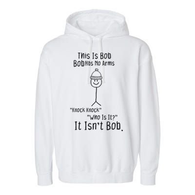 This Is Bob No Arms Knock Knock Stickman Joke Funny Garment-Dyed Fleece Hoodie