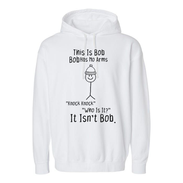 This Is Bob No Arms Knock Knock Stickman Joke Funny Garment-Dyed Fleece Hoodie